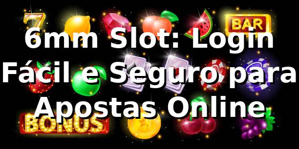 6mm Slot: Login Fácil e Seguro para Apostas Online