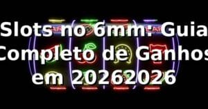 Slots no 6mm: Guia Completo de Ganhos em 2026/2026 🎰